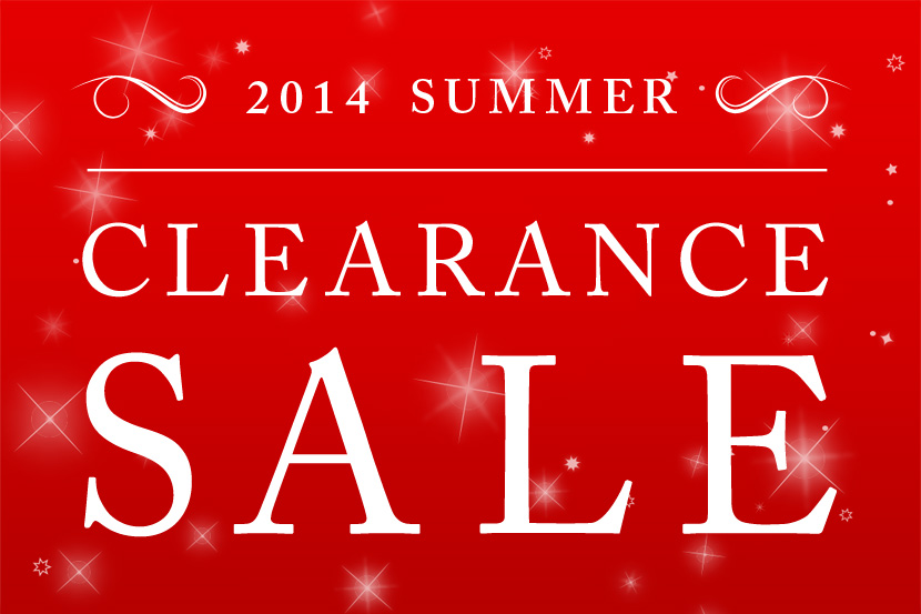 2014 SUMMER CLEARANCE SALE 2014 SUMMER CLEARANCE SALE
