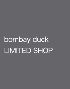 bombay duck - リミテッドショップオープン!