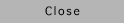Close